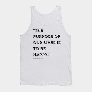 "The purpose of our lives is to be happy." - Dalai Lama Inspirational Quote Tank Top